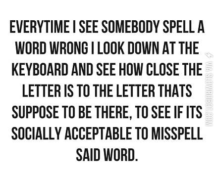 Everytime+I+see+somebody+spell+a+word+wrong%26%238230%3B