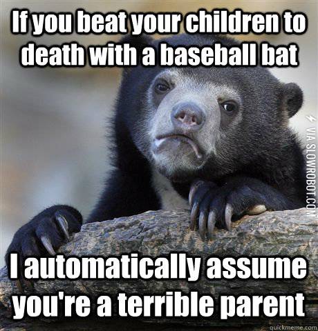 If+you+beat+your+children+to+death+with+a+baseball+bat%26%238230%3B
