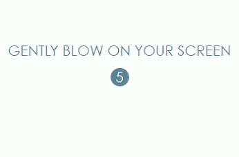 Gently+blow+on+your+screen.