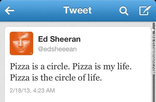 Pizza+is+the+circle+of+life.
