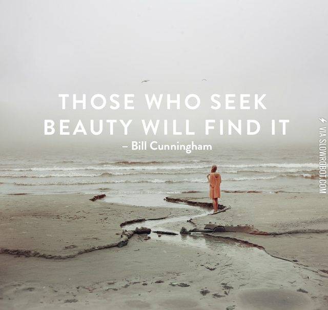 Those+who+seek+beauty+will+find+it.
