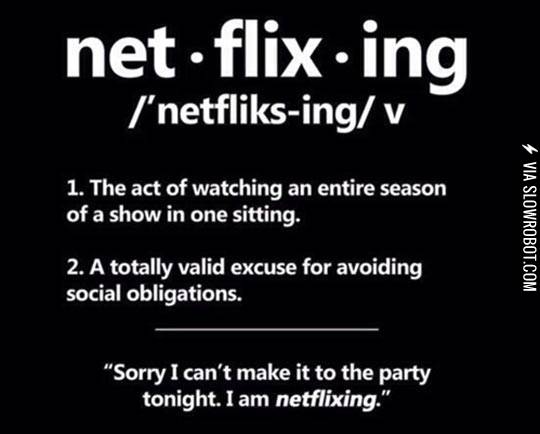 Netflixing.