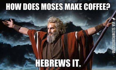 how+Moses+makes+coffee