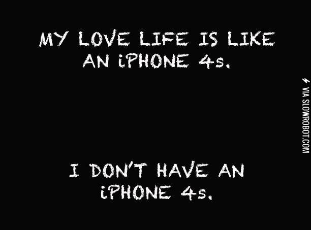 My+love+life+is+like+an+iPhone+4s%26%238230%3B