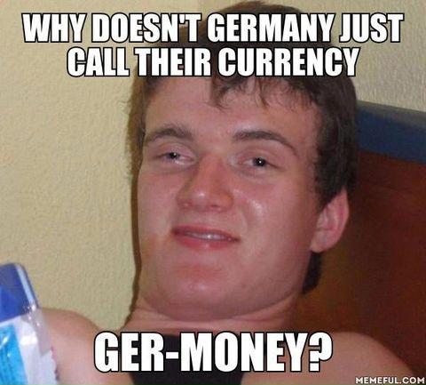 Why+doesn%26%23039%3Bt+Germany+just+call+their+currency+Ger-money%3F