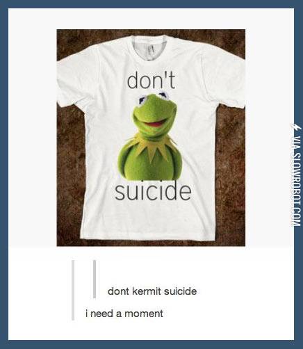 Don%26%238217%3Bt+Kermit+suicide.