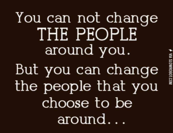 You+cannot+change+the+people+around+you%26%238230%3B