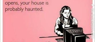 Your+house+is+probably+haunted.