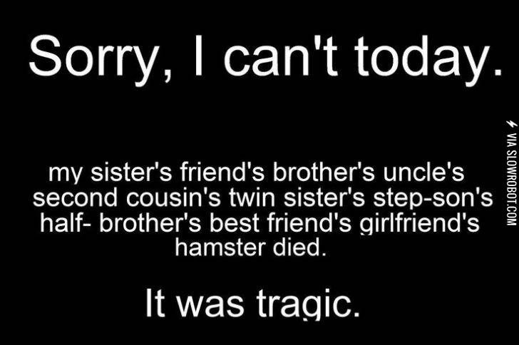 My+excuse+every+time.