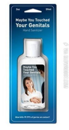 maybe+you+touched+you+genitals+hand+sanitizer