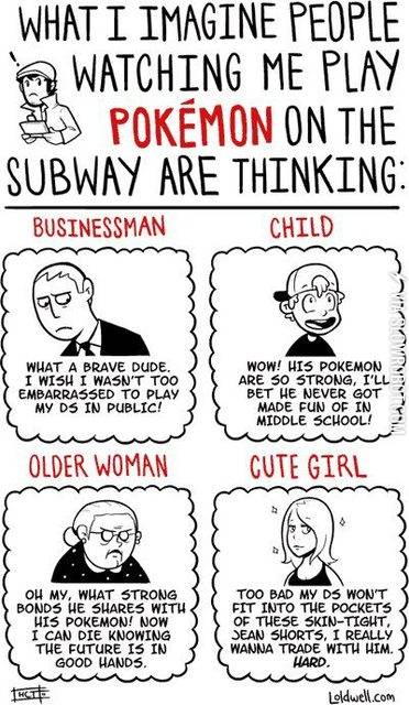 What+I+imagine+people+watching+me+play+Pokemon+on+the+subway+are+thinking.