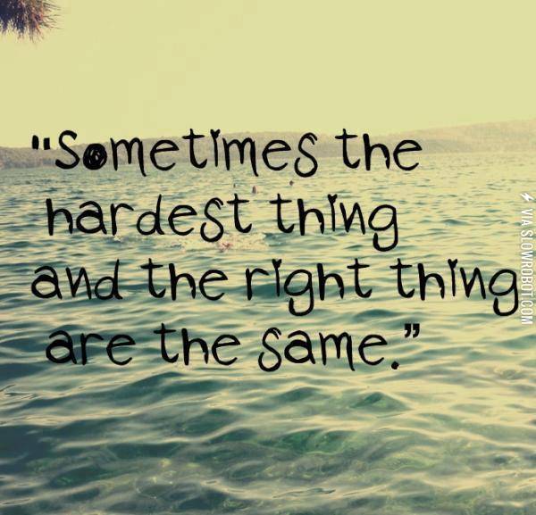 The+hardest+thing+and+the+right+thing+are+the+same