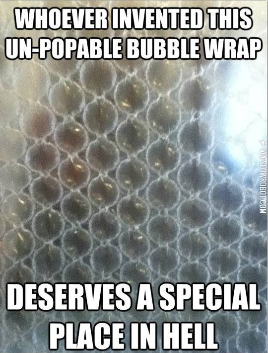 How+I+feel+about+un-popable+bubble+wrap.