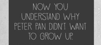 Now+you+understand+why+Peter+Pan+didn%26%238217%3Bt+want+to+grow+up.