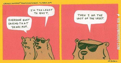 I%26%238217%3Bm+too+legit+to+quit