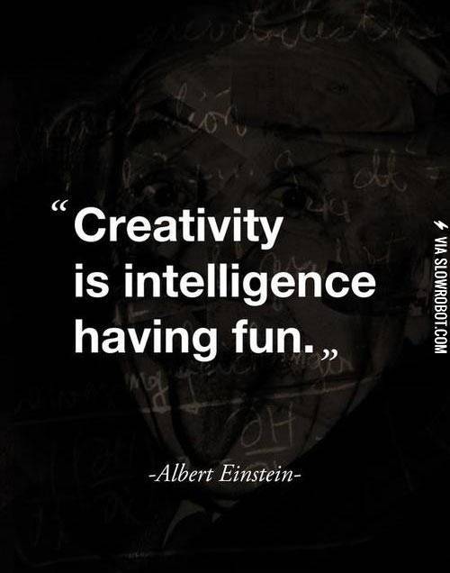 Creativity+is+intelligence+having+fun.