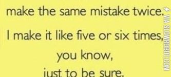 I+never+make+the+same+mistake+twice%26%238230%3B