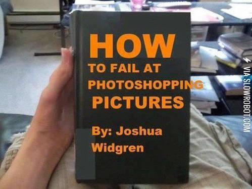 How+to+fail+at+photoshopping+pictures.