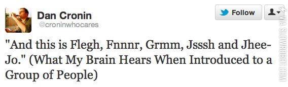 What+my+brain+hears+when+introduced+to+a+group+of+people.