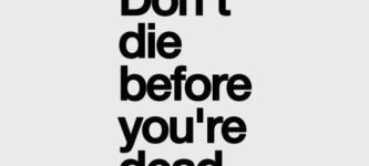 Don%26%238217%3Bt+die+before+you%26%238217%3Bre+dead.