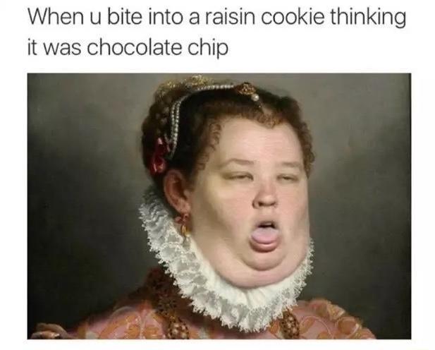 When+you+bite+into+a+raisin+cookie%26%238230%3B