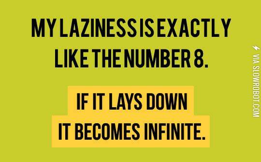 My+laziness.