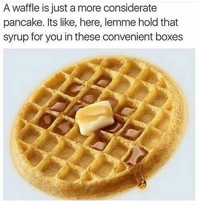 Waffles+are+considerate+pancakes