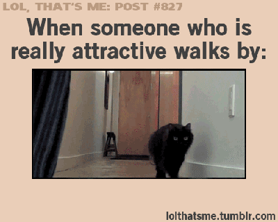 When+someone+who+is+really+attractive+walks+by.