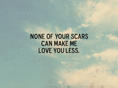 Love+you+forever+your+scars+aren%26%238217%3Bt+a+problem