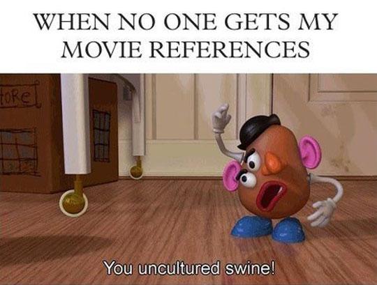 Every+Time+I+Make+A+Movie+Reference+And+People+Look+Confused