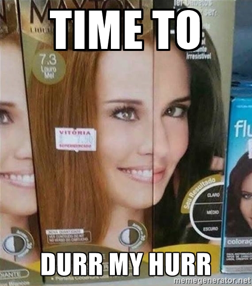 Time+to+durr+my+hurr