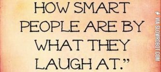 You+can+tell+how+smart+people+are+by+what+they+laugh+at.