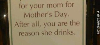 You%26%238217%3Bre+the+reason+your+mother+drinks.