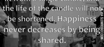 Happiness+never+decreases+by+being+shared.