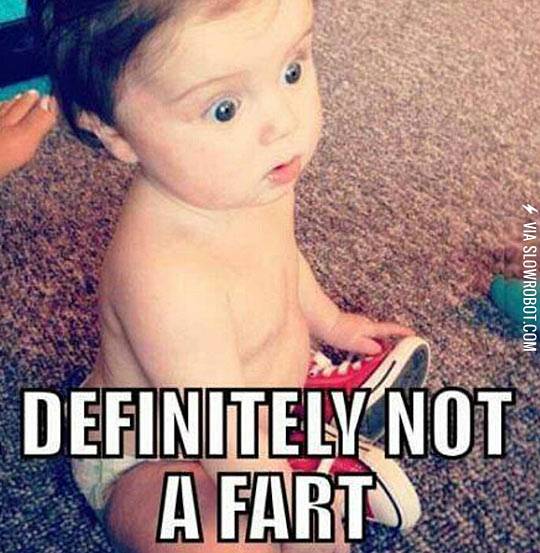 Never trust a fart.