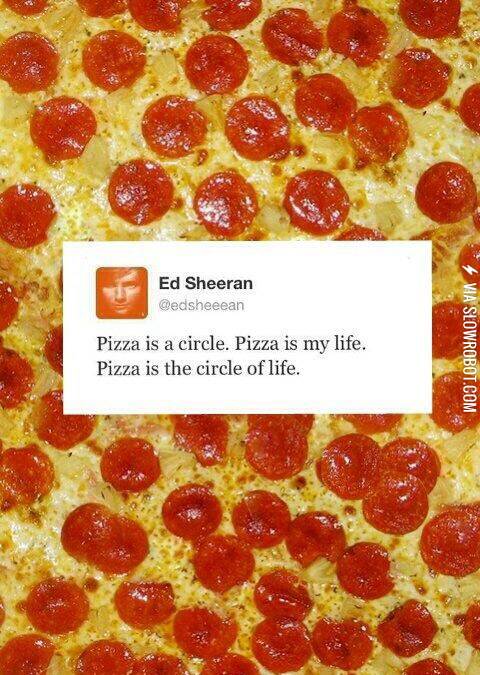 Pizza+is+the+circle+of+life.