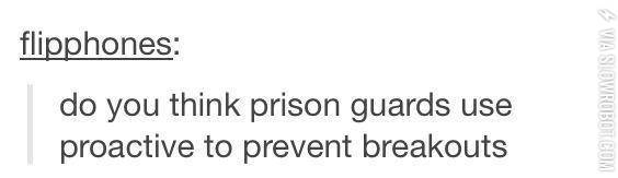 Do+you+think+prison+guards+use+proactive%3F