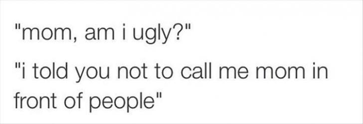Mom%2C+am+I+ugly%3F