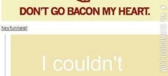 Don%26%238217%3Bt+go+bacon+my+heart%26%238230%3B