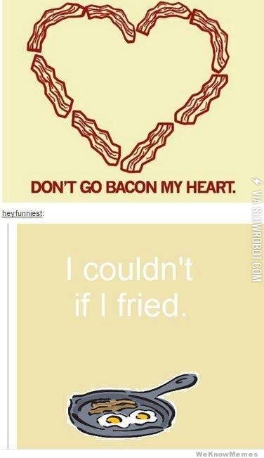 Don%26%238217%3Bt+go+bacon+my+heart%26%238230%3B