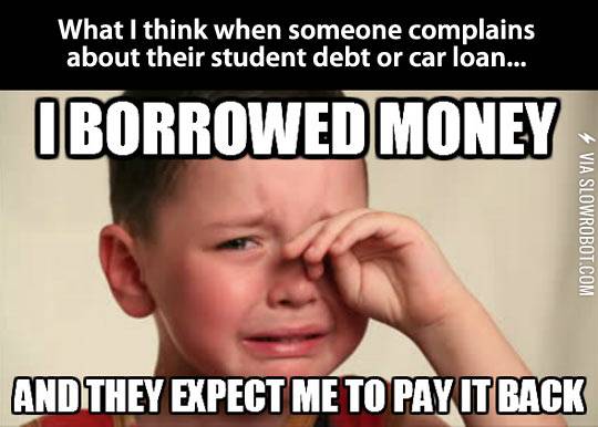 What+I+think+when+someone+complains+about+their+student+debt+or+car+loan%26%238230%3B