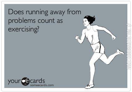 Does+running+away+from+problems+count+as+exercise%3F