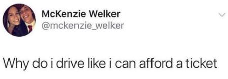 Why+Do+I+Drive+Like+I+Can+Afford+A+Ticket%3F