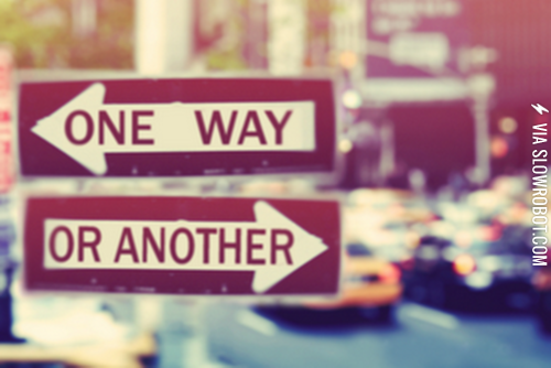 One+way+or+another..
