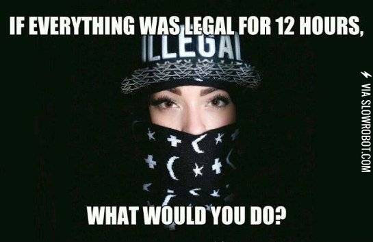 If+everything+was+legal+for+12+hours%26%238230%3B