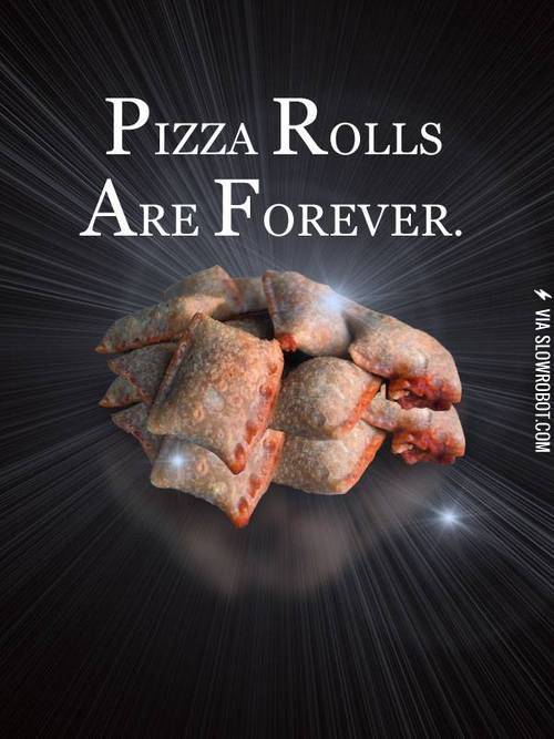 Pizza+rolls+are+forever.