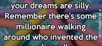 If+anyone+ever+tells+you+your+dreams+are+silly.