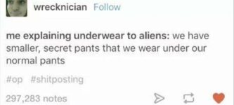 Me+explaining+underwear+to+aliens