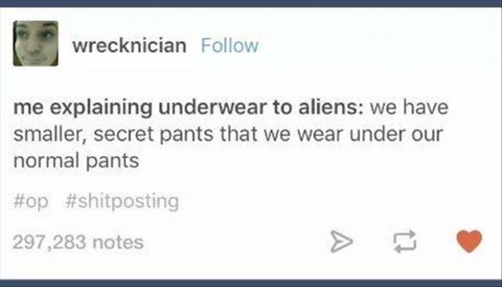 Me+explaining+underwear+to+aliens