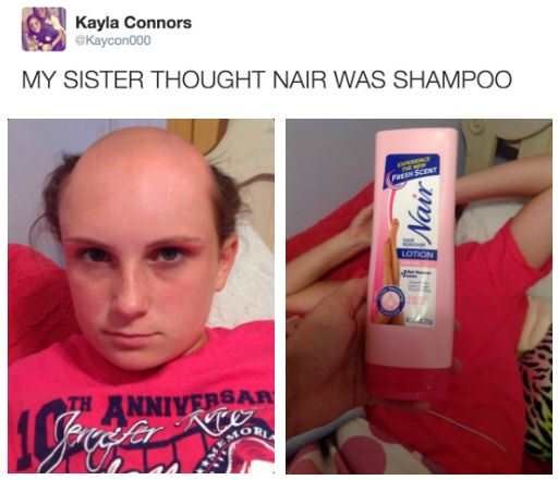 My+sister+thought+nair+was+shampoo